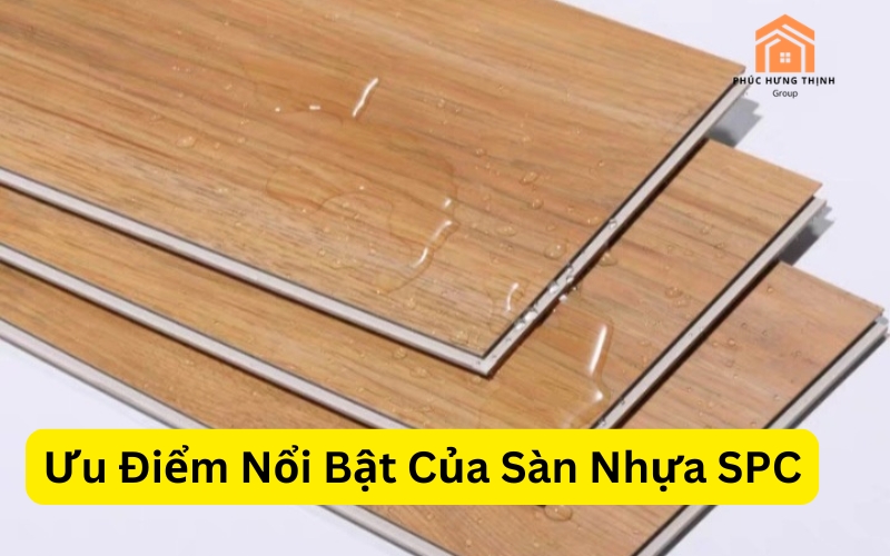 Ưu Điểm Nổi Bật Của S&agrave;n Nhựa SPC